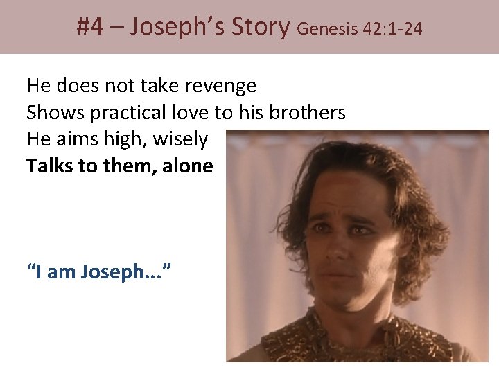 #4 – Joseph’s Story Genesis 42: 1 -24 He does not take revenge Shows