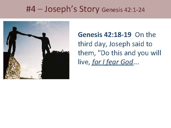 #4 – Joseph’s Story Genesis 42: 1 -24 Genesis 42: 18 -19 On the