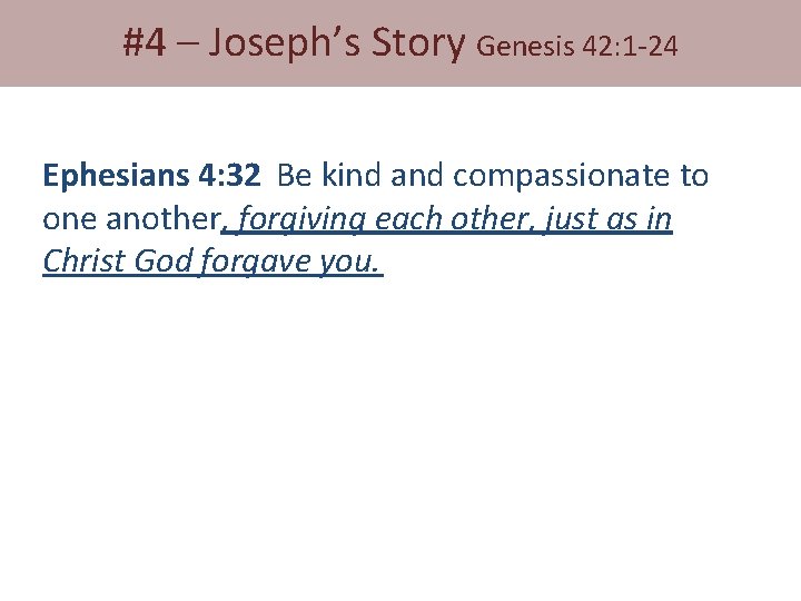 #4 – Joseph’s Story Genesis 42: 1 -24 Ephesians 4: 32 Be kind and
