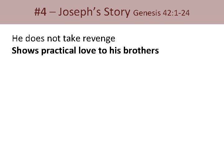 #4 – Joseph’s Story Genesis 42: 1 -24 He does not take revenge Shows