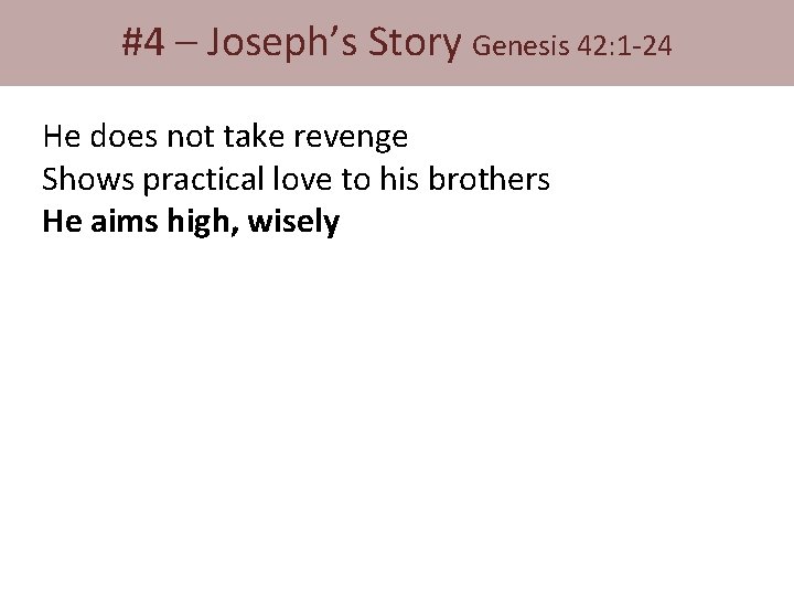 #4 – Joseph’s Story Genesis 42: 1 -24 He does not take revenge Shows