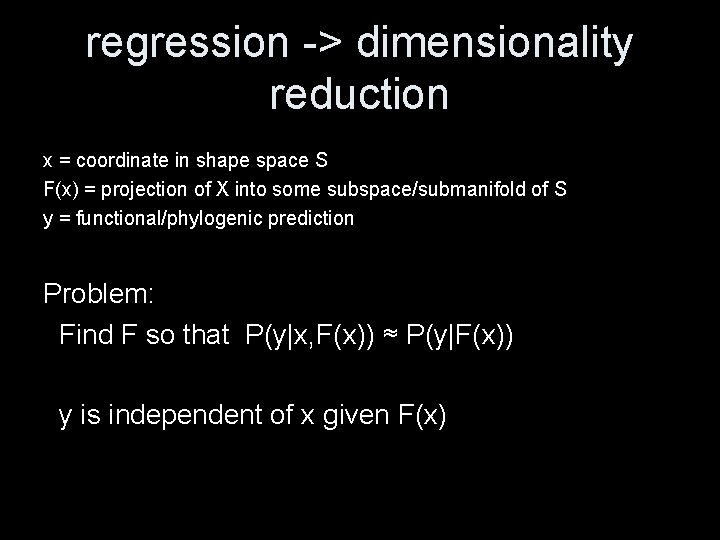 regression -> dimensionality reduction x = coordinate in shape space S F(x) = projection