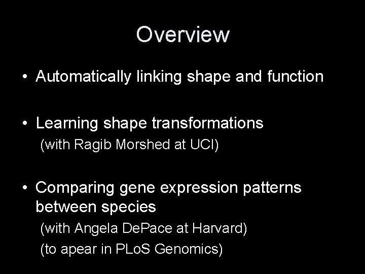 Overview • Automatically linking shape and function • Learning shape transformations (with Ragib Morshed