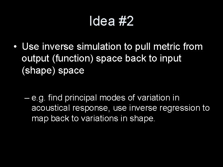 Idea #2 • Use inverse simulation to pull metric from output (function) space back