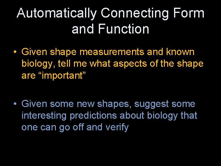 Automatically Connecting Form and Function • Given shape measurements and known biology, tell me