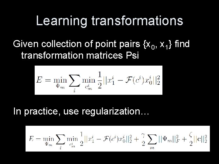 Learning transformations Given collection of point pairs {x 0, x 1} find transformation matrices