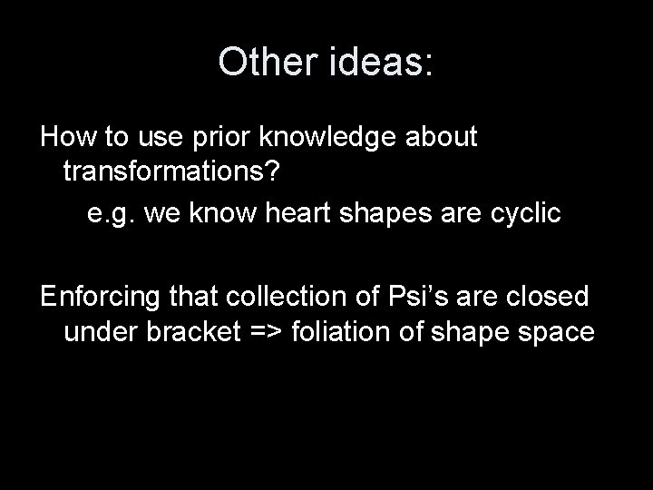 Other ideas: How to use prior knowledge about transformations? e. g. we know heart