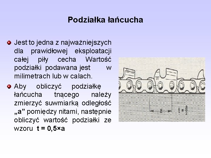 Podziałka łańcucha Jest to jedna z najważniejszych dla prawidłowej eksploatacji całej piły cecha Wartość