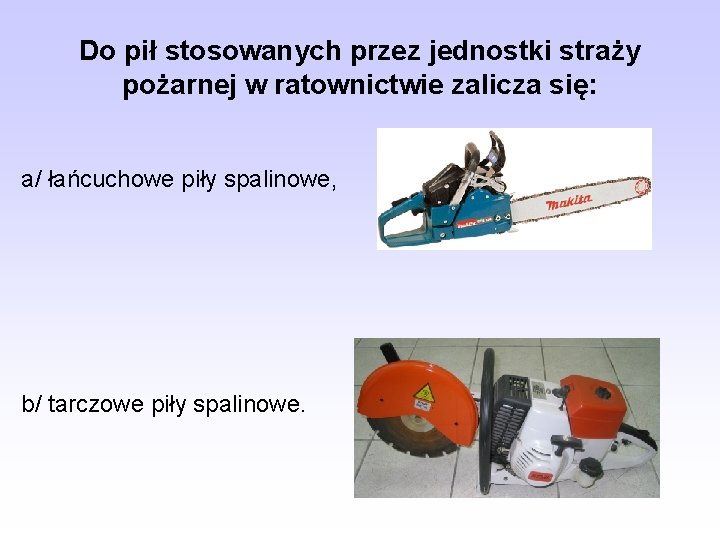 Do pił stosowanych przez jednostki straży pożarnej w ratownictwie zalicza się: a/ łańcuchowe piły