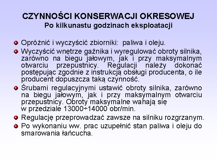 CZYNNOŚCI KONSERWACJI OKRESOWEJ Po kilkunastu godzinach eksploatacji Opróżnić i wyczyścić zbiorniki: paliwa i oleju.