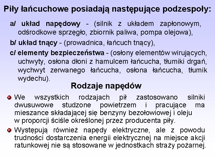 Piły łańcuchowe posiadają następujące podzespoły: a/ układ napędowy - (silnik z układem zapłonowym, odśrodkowe