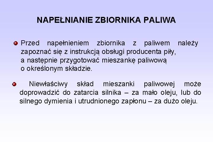 NAPEŁNIANIE ZBIORNIKA PALIWA Przed napełnieniem zbiornika z paliwem należy zapoznać się z instrukcją obsługi