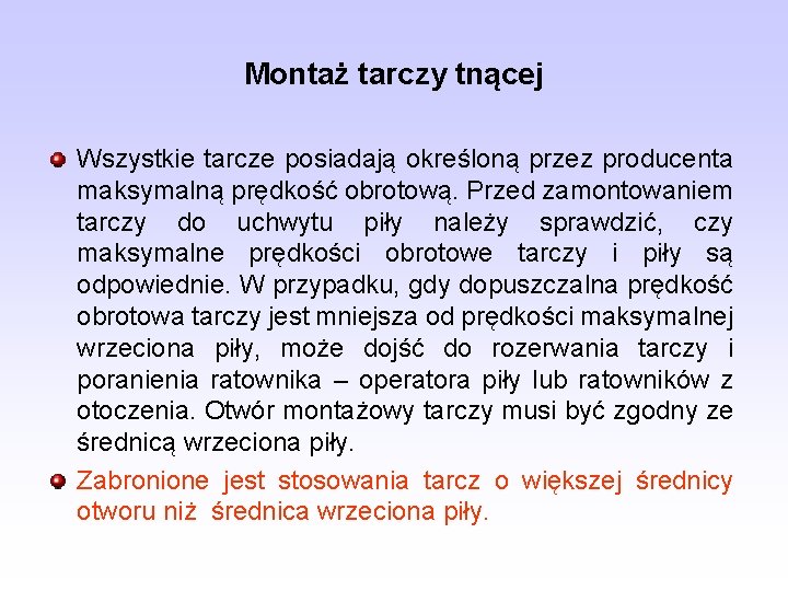 Montaż tarczy tnącej Wszystkie tarcze posiadają określoną przez producenta maksymalną prędkość obrotową. Przed zamontowaniem