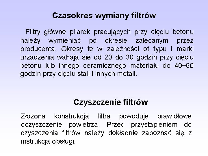 Czasokres wymiany filtrów Filtry główne pilarek pracujących przy cięciu betonu należy wymieniać po okresie