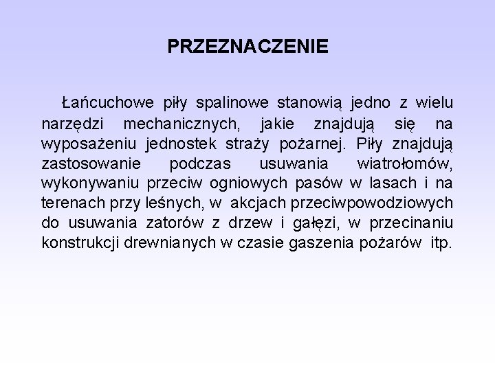 PRZEZNACZENIE Łańcuchowe piły spalinowe stanowią jedno z wielu narzędzi mechanicznych, jakie znajdują się na