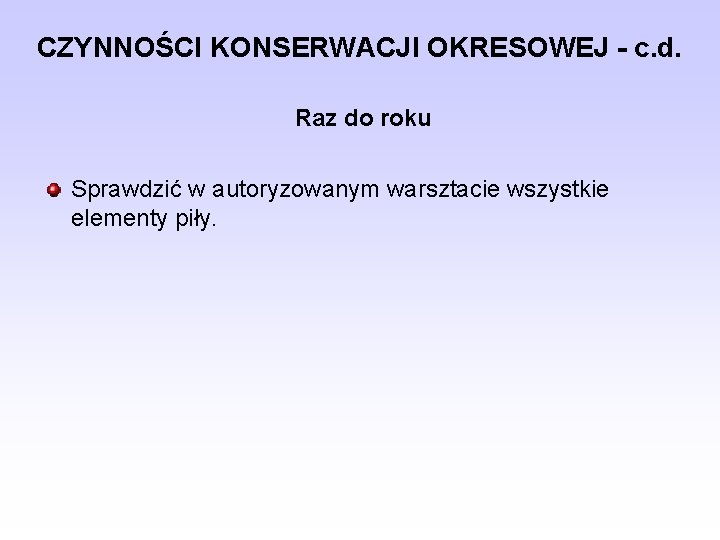 CZYNNOŚCI KONSERWACJI OKRESOWEJ - c. d. Raz do roku Sprawdzić w autoryzowanym warsztacie wszystkie