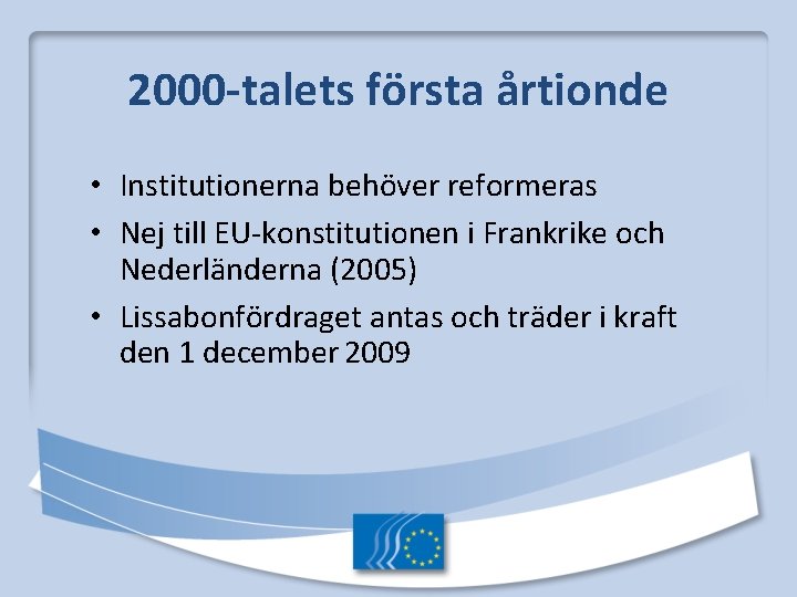 2000 -talets första årtionde • Institutionerna behöver reformeras • Nej till EU-konstitutionen i Frankrike