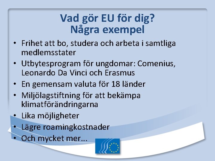 Vad gör EU för dig? Några exempel • Frihet att bo, studera och arbeta