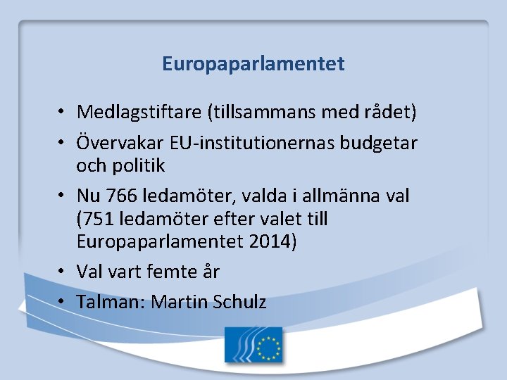 Europaparlamentet • Medlagstiftare (tillsammans med rådet) • Övervakar EU-institutionernas budgetar och politik • Nu