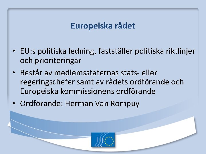 Europeiska rådet • EU: s politiska ledning, fastställer politiska riktlinjer och prioriteringar • Består