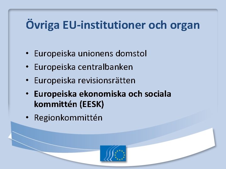 Övriga EU-institutioner och organ Europeiska unionens domstol Europeiska centralbanken Europeiska revisionsrätten Europeiska ekonomiska och