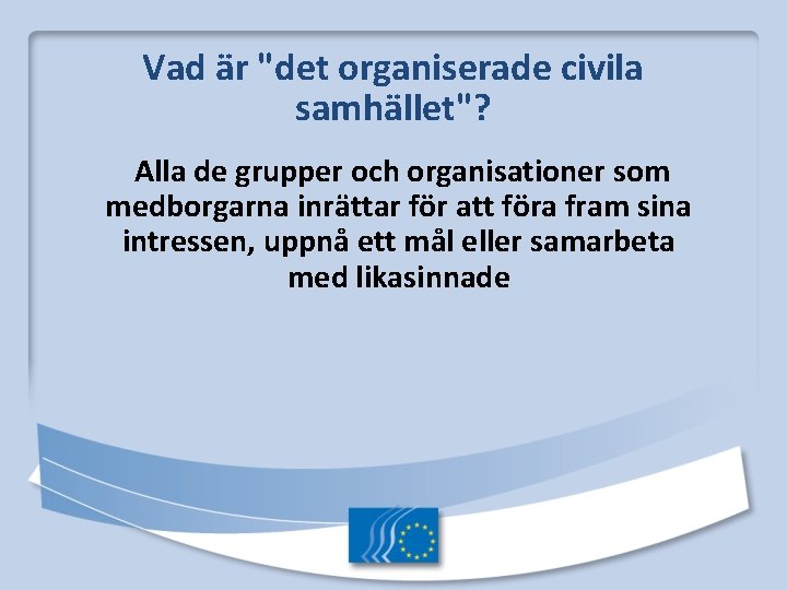 Vad är "det organiserade civila samhället"? Alla de grupper och organisationer som medborgarna inrättar