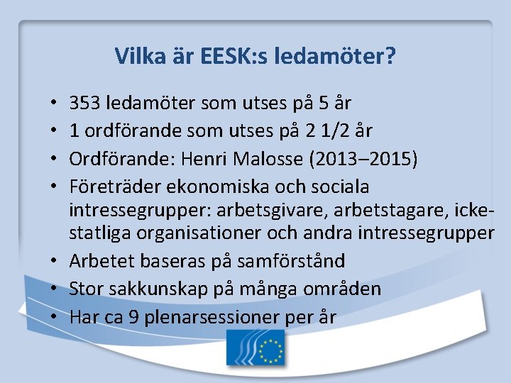 Vilka är EESK: s ledamöter? 353 ledamöter som utses på 5 år 1 ordförande