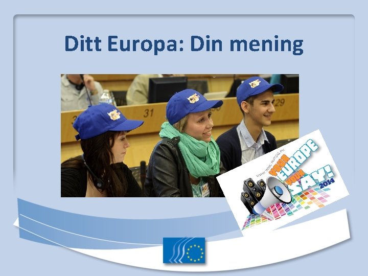 Ditt Europa: Din mening Ditt Europa: Din mening