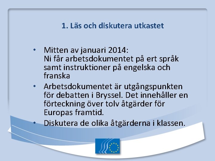 1. Läs och diskutera utkastet • Mitten av januari 2014: Ni får arbetsdokumentet på