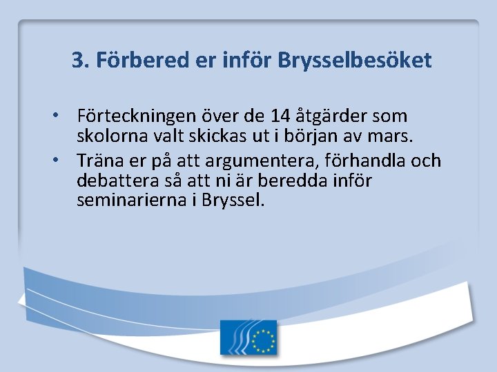 3. Förbered er inför Brysselbesöket • Förteckningen över de 14 åtgärder som skolorna valt