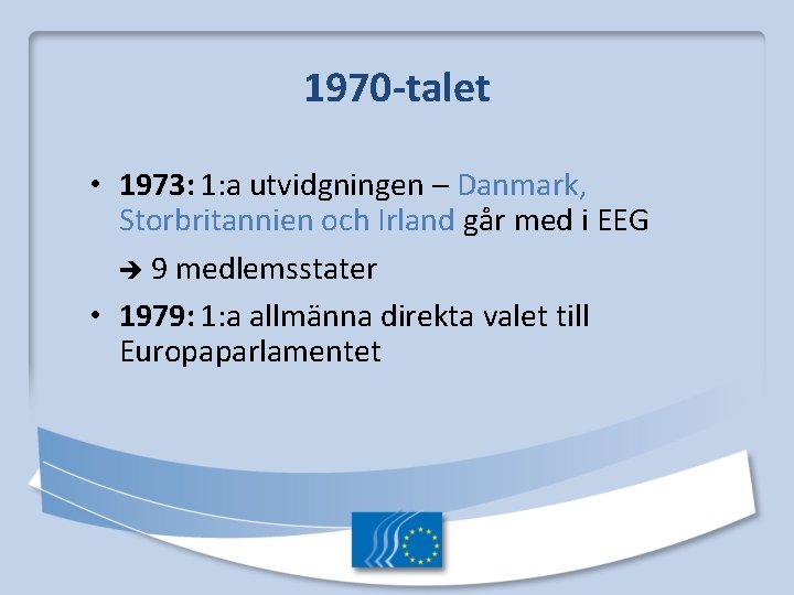 1970 -talet • 1973: 1: a utvidgningen – Danmark, Storbritannien och Irland går med