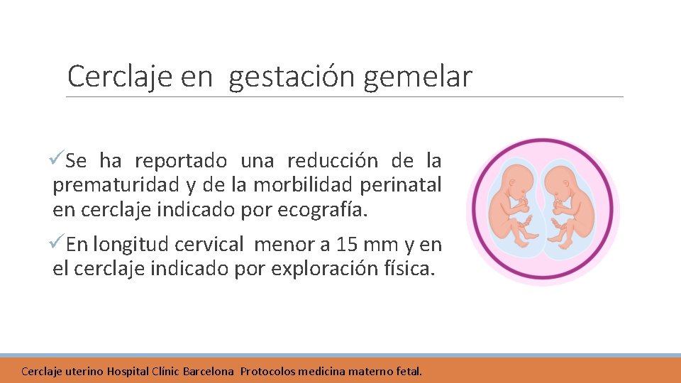 Cerclaje en gestación gemelar üSe ha reportado una reducción de la prematuridad y de Cerclaje en gestación gemelar üSe ha reportado una reducción de la prematuridad y de
