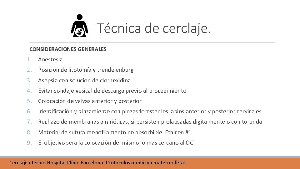 Técnica de cerclaje. CONSIDERACIONES GENERALES 1. Anestesia 2. Posición de litotomía y trendelenburg 3. Técnica de cerclaje. CONSIDERACIONES GENERALES 1. Anestesia 2. Posición de litotomía y trendelenburg 3.