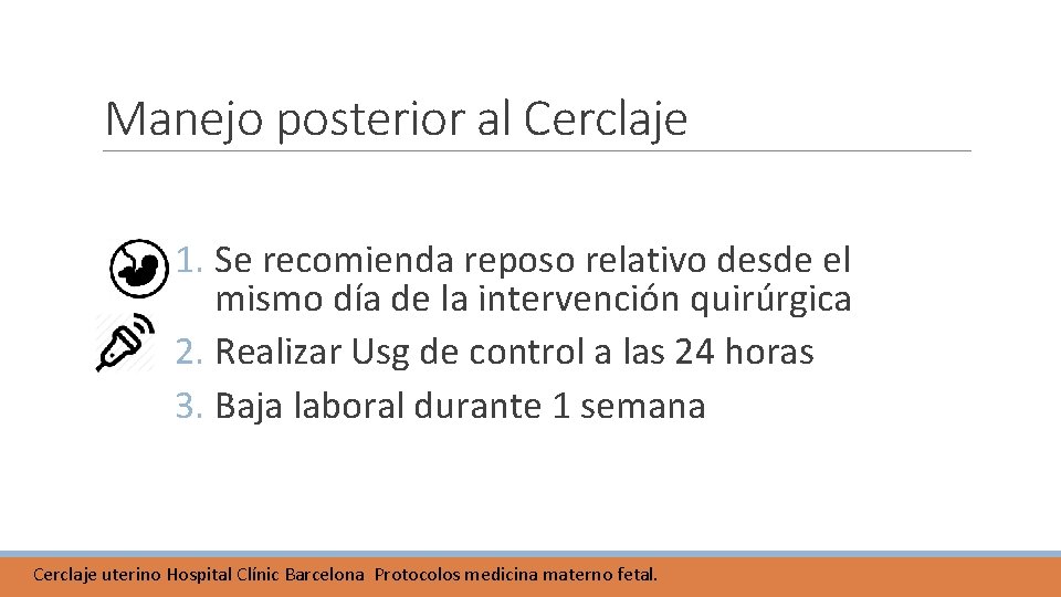 Manejo posterior al Cerclaje 1. Se recomienda reposo relativo desde el mismo día de Manejo posterior al Cerclaje 1. Se recomienda reposo relativo desde el mismo día de