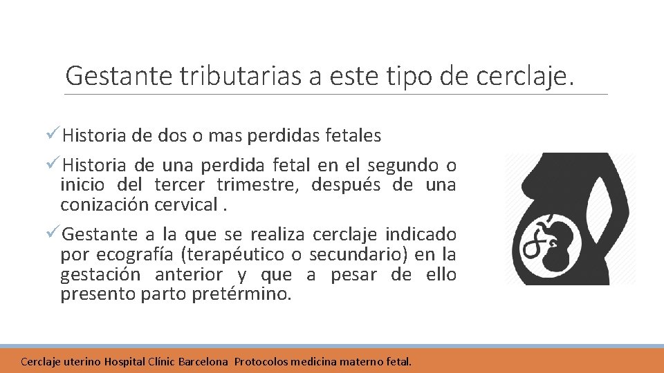 Gestante tributarias a este tipo de cerclaje. üHistoria de dos o mas perdidas fetales Gestante tributarias a este tipo de cerclaje. üHistoria de dos o mas perdidas fetales