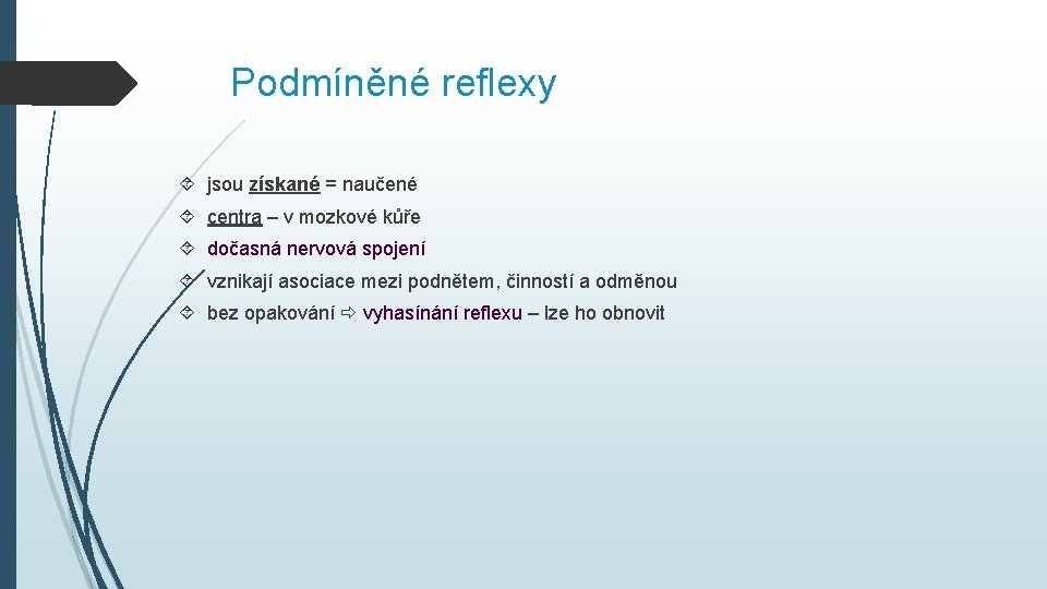 Podmíněné reflexy jsou získané = naučené centra – v mozkové kůře dočasná nervová spojení