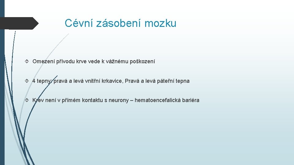 Cévní zásobení mozku Omezení přívodu krve vede k vážnému poškození 4 tepny: pravá a