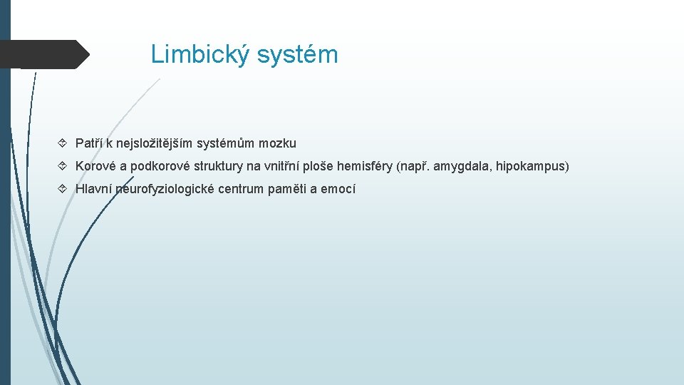 Limbický systém Patří k nejsložitějším systémům mozku Korové a podkorové struktury na vnitřní ploše