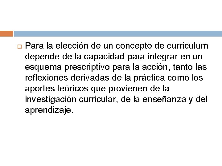  Para la elección de un concepto de curriculum depende de la capacidad para