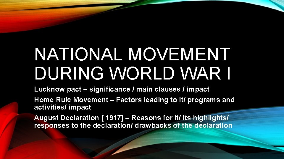 NATIONAL MOVEMENT DURING WORLD WAR I Lucknow pact – significance / main clauses /