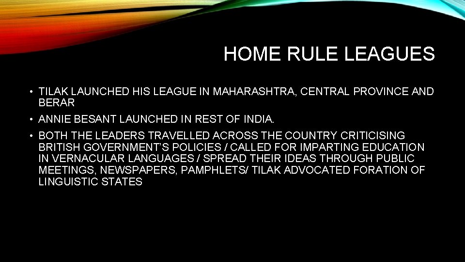 HOME RULE LEAGUES • TILAK LAUNCHED HIS LEAGUE IN MAHARASHTRA, CENTRAL PROVINCE AND BERAR