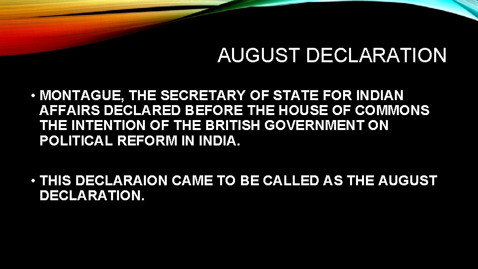 AUGUST DECLARATION • MONTAGUE, THE SECRETARY OF STATE FOR INDIAN AFFAIRS DECLARED BEFORE THE