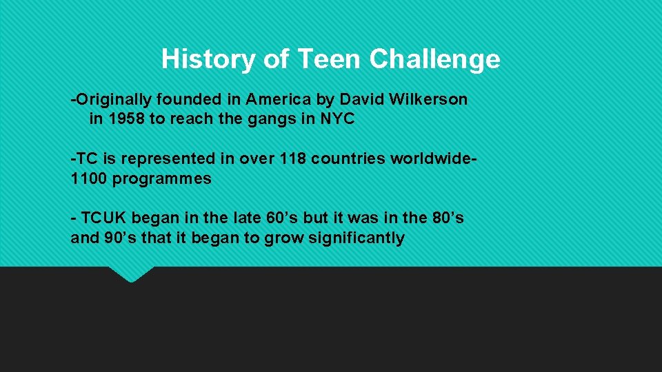 History of Teen Challenge -Originally founded in America by David Wilkerson in 1958 to