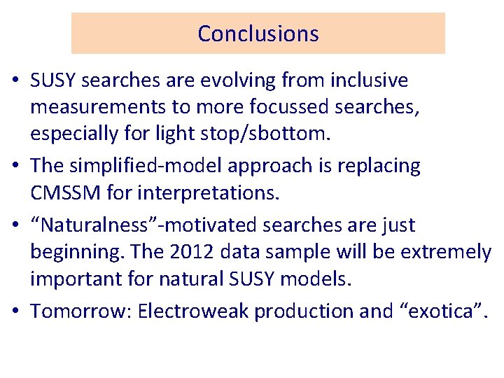 Conclusions • SUSY searches are evolving from inclusive measurements to more focussed searches, especially