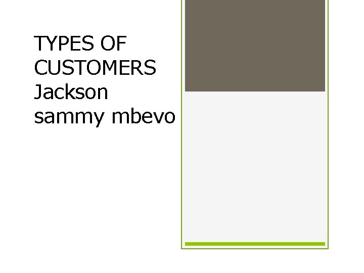 TYPES OF CUSTOMERS Jackson sammy mbevo 