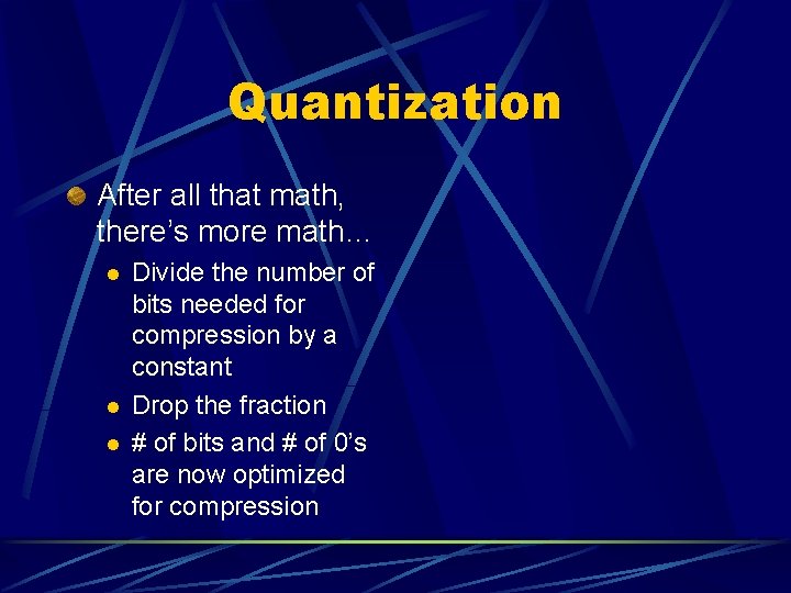 Quantization After all that math, there’s more math… l l l Divide the number