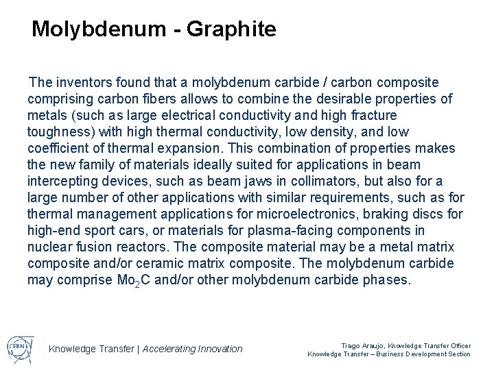 Molybdenum - Graphite The inventors found that a molybdenum carbide / carbon composite comprising