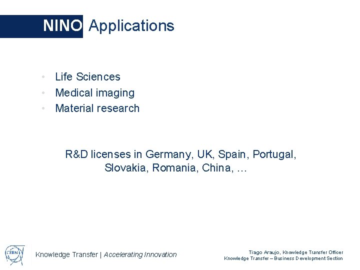 NINO Applications • Life Sciences • Medical imaging • Material research R&D licenses in