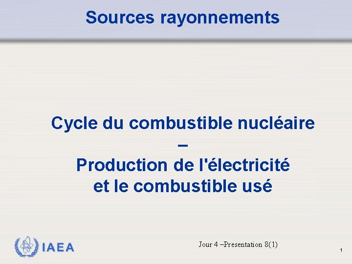 Sources rayonnements Cycle du combustible nucléaire – Production de l'électricité et le combustible usé