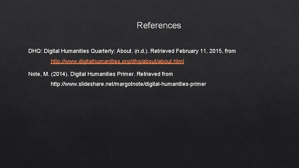 References DHQ: Digital Humanities Quarterly: About. (n. d. ). Retrieved February 11, 2015, from